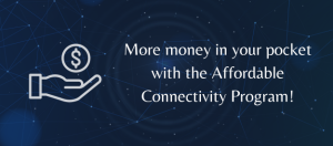 More money in your pocket with the Affordable Connectivity Program!