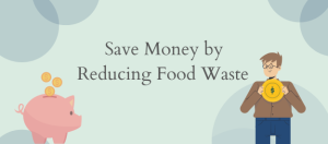 Save Money by Reducing Food Waste
