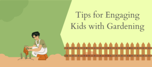 Tips for Engaging Kids with Gardening