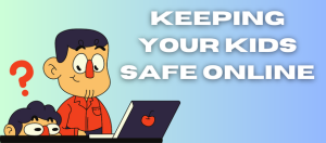 Keeping Kids Safe Online